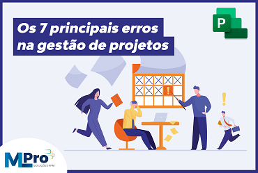 Os 7 principais erros na gestão de projetos